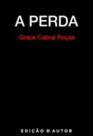 A Perda Gracinda Cabral Roças Author