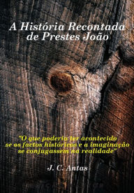 A História Recontada de Prestes João J. C. Antas Author