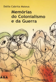 Memórias do Colonialismo e da Guerra Dalila Cabrita Mateus Author
