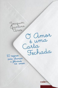 O Amor é uma Carta Fechada Joaquim Quintino Aires Author