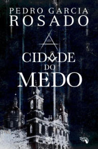 A Cidade do Medo Pedro Garcia Rosado Author