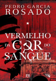 Vermelho da Cor do Sangue Pedro Garcia Rosado Author