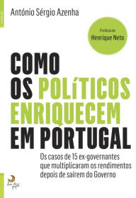 Como Os Políticos Enriquecem Em Portugal - Sérgio Azenha