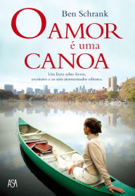 O Amor Ã© uma Canoa Ben Schrank Author
