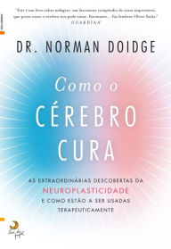 Como o Cérebro Cura - Norman Doidge