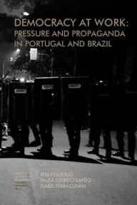 Democracy at work: Pressure and Propaganda in Portugal and Brazil - Rita Figueiras