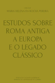 Estudos sobre Roma Antiga, a Europa e o Legado Clï¿½ssico Maria Helena da Rocha Pereira Author