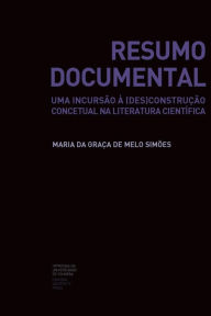 Resumo Documental: uma incursÃ£o Ã  (des)construÃ§Ã£o concetual na literatura cientÃ­fica Maria da GraÃ§a de Melo SimÃµes Author