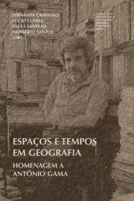 Espaços e tempos em Geografia: Homenagem a António Gama - Fernanda Cravidão
