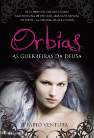 ORBIAS - As Guerreiras da Deusa - Fábio Miguel Ventura