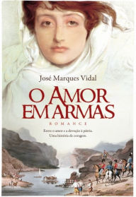O Amor em Armas José Marques Vidal Author