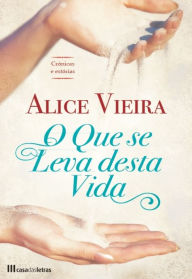 O Que se Leva Desta Vida Alice Vieira Author