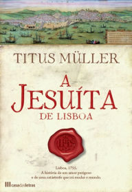 A Jesuíta de Lisboa - Titus Müller