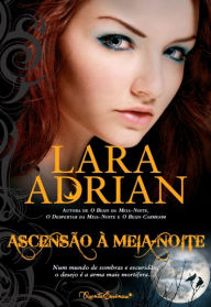 Ascensão à Meia-Noite (Midnight Rising) Lara Adrian Author