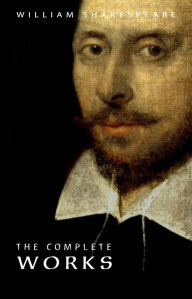 William Shakespeare : The Complete Works William Shakespeare Author