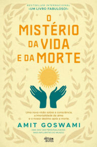 O MistÃ©rio da Vida e da Morte Amit Goswami Author