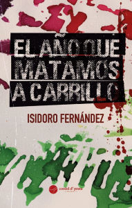 El año que matamos a Carrillo Isidoro del Castillo Author