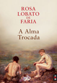 A Alma Trocada Rosa Lobato Faria Author
