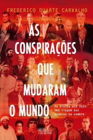 As Conspirações que Mudaram o Mundo Frederico Duarte Carvalho Author