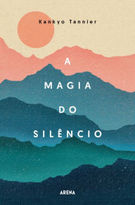 A magia do silÃªncio Kankyo Tannier Author