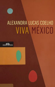 Viva México Alexandra Lucas Coelho Author
