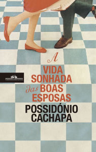 A Vida Sonhada das Boas Esposas PossidÃ³nio Cachapa Author
