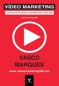 Vídeo Marketing - Conquiste Mais Audiências Online Vasco Marques Author