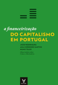 A FinanceirizaÃ§Ã£o do Capitalismo em Portugal Nuno;Santos Teles Author