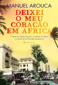 Deixei o Meu CoraÃ§Ã£o em Ãfrica Manuel Arouca Author