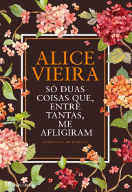 SÃ³ Duas Coisas Que, Entre Tantas me Afligiram Alice Vieira Author
