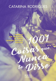 1001 Coisas Que Nunca Te Disse Catarina Rodrigues Author