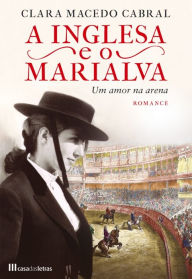 A Inglesa e o Marialva -- Um Amor na Arena Clara Macedo Cabral Author