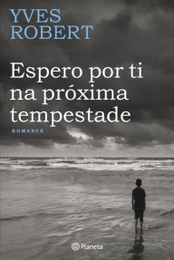 Espero por Ti na Próxima Tempestade Yves Robert Author