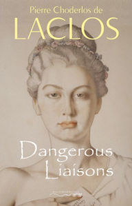 Dangerous Liaisons (Les Liaisons Dangereuses) Choderlos de Laclos Author