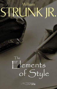 The Elements of Style, Fourth Edition William Strunk, Jr. Author