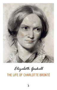 The Life of Charlotte Brontë Elizabeth Gaskell Author