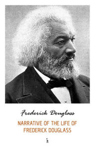 Narrative of the life of Frederick Douglass - Frederick Douglass
