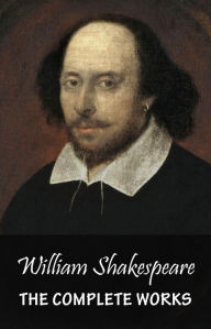 The Complete Works of William Shakespeare William Shakespeare Author