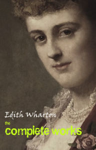 Edith Wharton: The Complete Works - Edith Wharton