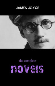 James Joyce Collection: The Complete Novels (Ulysses, A Portrait of the Artist as a Young Man, Finnegans Wake...) James Joyce Author