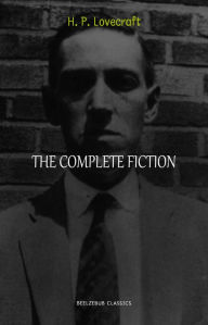 H. P. Lovecraft Collection: The Complete Fiction (The Call of Cthulhu, At the Mountains of Madness, The Shadow Over Innsmouth, The Colour Out of Space