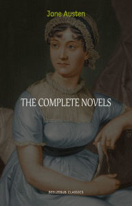 The Complete Works of Jane Austen (In One Volume) Sense and Sensibility, Pride and Prejudice, Mansfield Park, Emma, Northanger Abbey, Persuasion, Lady