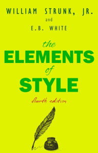 The Elements of Style, Fourth Edition William Strunk, Jr. Author