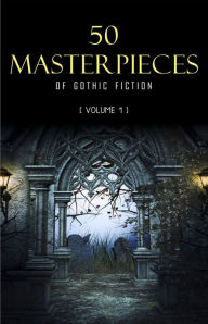 50 Masterpieces of Gothic Fiction Vol. 1: Dracula, Frankenstein, The Tell-Tale Heart, The Picture Of Dorian Gray... (Halloween Stories) Bram Stoker Au