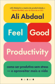 Feel-Good Productivity: Como ser produtivo sem stress - e aproveitar mais a vida Ali Abdaal Author