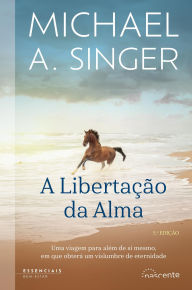 A Libertação da Alma Michael A. Singer Author