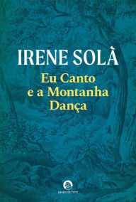 Eu Canto e a Montanha DanÃ§a Irene SolÃ  Author