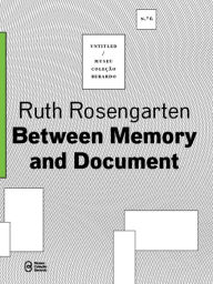 Between Memory and Document Rose Rosengarten Author