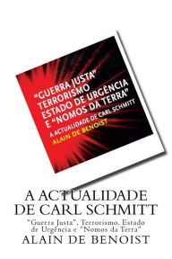 A Actualidade de Carl Schmitt: Guerra Justa, Terrorismo, Estado de Urgencia e Nomos da Terra Alain De Benoist Author