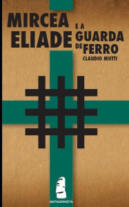 Mircea Eliade e a Guarda de Ferro Claudio Mutti Author